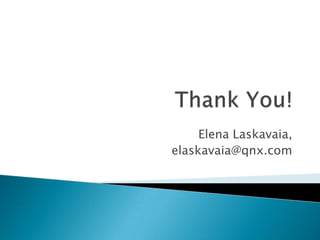 Elena Laskavaia,
elaskavaia@qnx.com
 