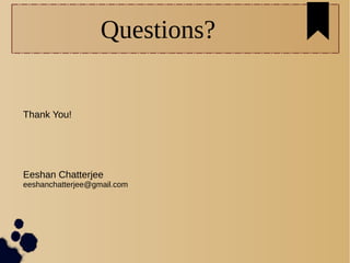 Questions?
Eeshan Chatterjee
eeshanchatterjee@gmail.com
Thank You!
 