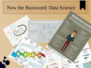 Now the Buzzword: Data Science
 
