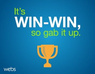 WIN-WIN,
It’s
so gab it up.
 