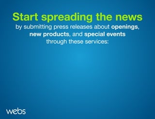 Start spreading the news
by submitting press releases about openings,
new products, and special events
through these services:
 