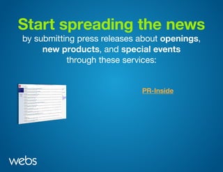 Start spreading the news
by submitting press releases about openings,
new products, and special events
through these services:
PR-Inside
 