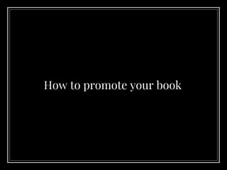 How to promote your book
 