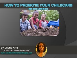 By Cherie King
“The Work At Home Advocate”
www.TheWorkAtHomeAdvocate.com
 