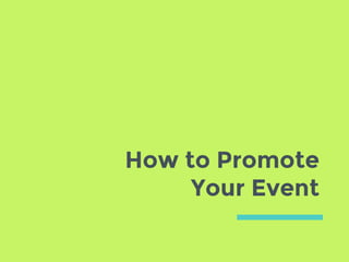 How to Promote
Your Event
 