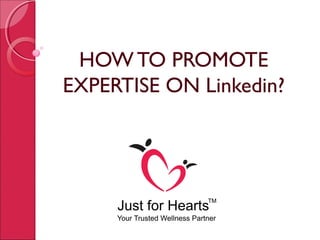 HOW TO PROMOTE
EXPERTISE ON Linkedin?
 