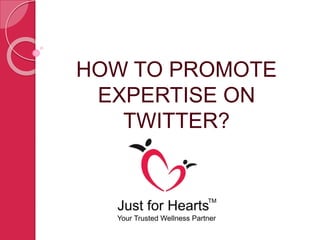HOW TO PROMOTE
EXPERTISE ON
TWITTER?
 