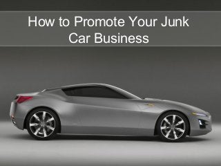 How to Promote Your Junk
Car Business
 