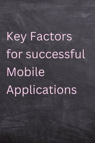 Key Factors
for successful
Mobile
Applications
 