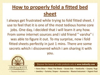 METHOD #1
This way works best if you have a flat
surface — like a bed, table, or floor — to
lay the sheet on while folding...