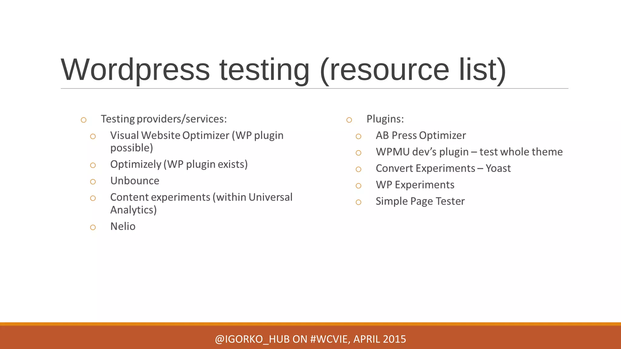 Wordpress testing (resource list)
@IGORKO_HUB ON #WCVIE, APRIL 2015
 