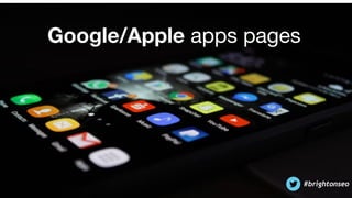 Google/Apple apps pages
#brightonseo
 