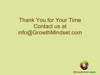 Thank You for Your Time Contact us at info@GrowthMindset.com 
