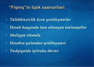  T hlük sizlik üzr yenil şm l rə ə ə ə ə ə
 Hesab haqqında tam olmayan m lumatlarə
 Maliyy stimuluə
 Hesabın yalandan yenil şm siə ə
 T dqiqatda iştiraka d v tə ə ə
 