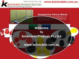 Welcome
To
Kelvindale Products Pty Ltd.
www.kelvindale.com.au

 