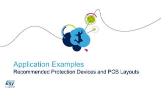 Application Examples
Recommended Protection Devices and PCB Layouts
 