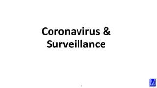 5
Coronavirus &
Surveillance
 
