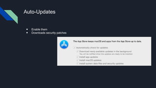 Auto-Updates
● Enable them
● Downloads security patches
 