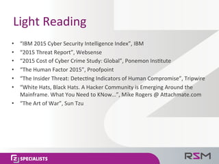 Light	Reading	
•  “IBM	2015	Cyber	Security	Intelligence	Index”,	IBM	
•  “2015	Threat	Report”,	Websense	
•  “2015	Cost	of	C...