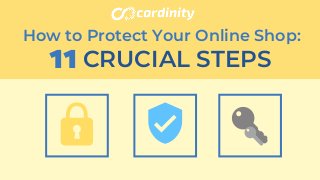 CRUCIAL STEPS
How to Protect Your Online Shop:
11
 