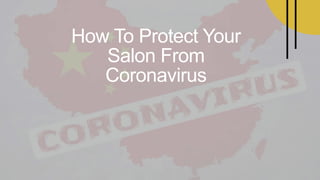 How To Protect Your
Salon From
Coronavirus
 