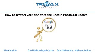 Trimax Solutions
1 of 4
How to protect your site from the Google Panda 4.0 update
Social Media Activity - Mobile over DesktopSocial Media Packages in Sydney
 
