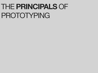 THE PRINCIPALS OF
PROTOTYPING
 