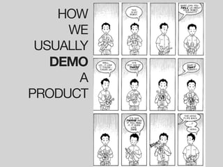 HOW
     WE
 USUALLY
   DEMO
       A
PRODUCT
 
