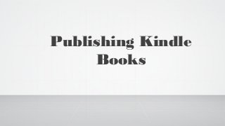 Publishing Kindle
Books

 