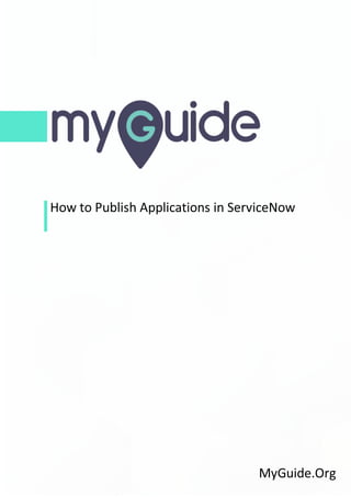 How to Publish Applications in ServiceNow
MyGuide.Org
 