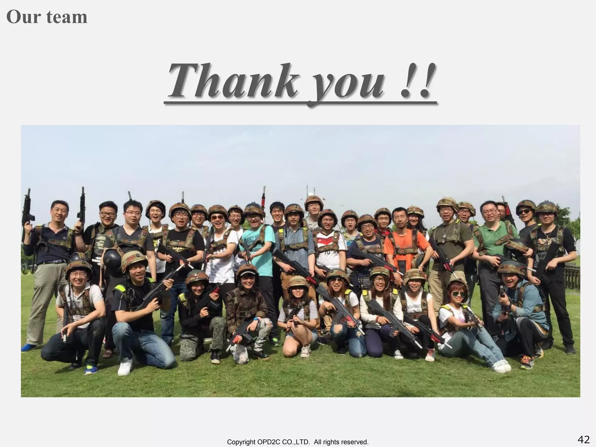 42Copyright OPD2C CO.,LTD. All rights reserved.
Our team
Thank you !!
 