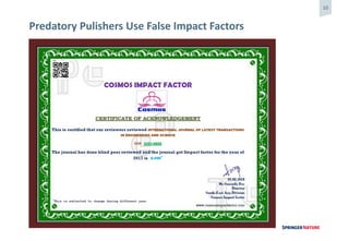 10
Predatory Pulishers Use False Impact Factors
 