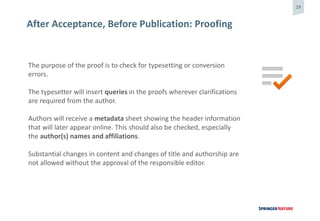 29
After Acceptance, Before Publication: Proofing
The purpose of the proof is to check for typesetting or conversion
error...