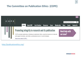 42
The Committee on Publication Ethics (COPE)
http://publicationethics.org/
 