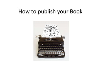 How to publish your Book
 