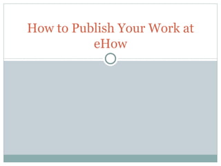 How to Publish Your Work at eHow 