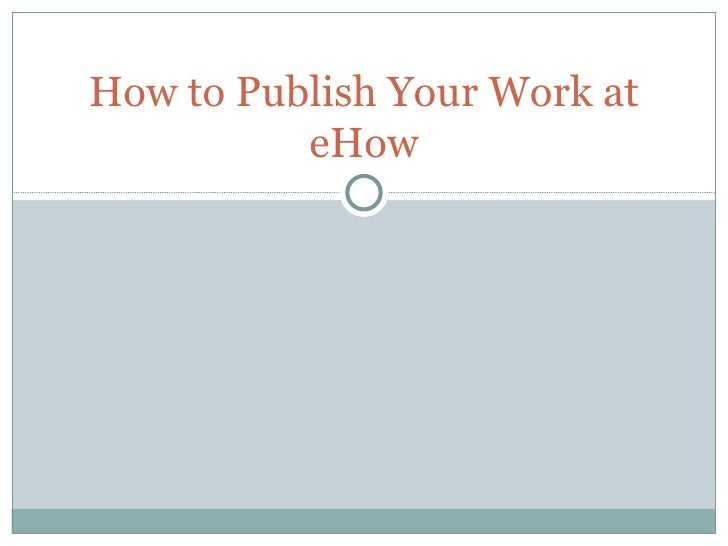 how to publish your work at ehow ehow