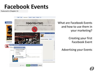 Facebook EventsFeatured in Chapter 11
What are Facebook Events
and how to use them in
your marketing?
Creating your first
Facebook Event
Advertising your Events
 