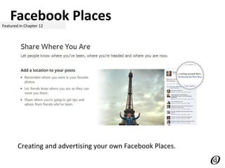 Facebook PlacesFeatured in Chapter 12
Creating and advertising your own Facebook Places.
 
