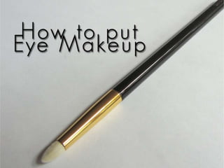 How to put eye makeup