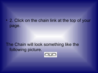 2. Click on the chain link at the top of your page. The Chain will look something like the following picture. 