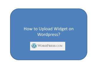 How to Upload Widget on
      Wordpress?
 
