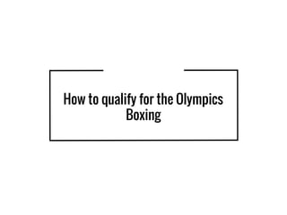How to qualify for the Olympics
Boxing
 