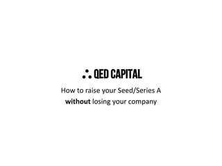 How to raise your Seed/Series A
without losing your company

 