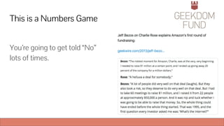 This is a Numbers Game
You’re going to get told “No”
lots of times.
 
