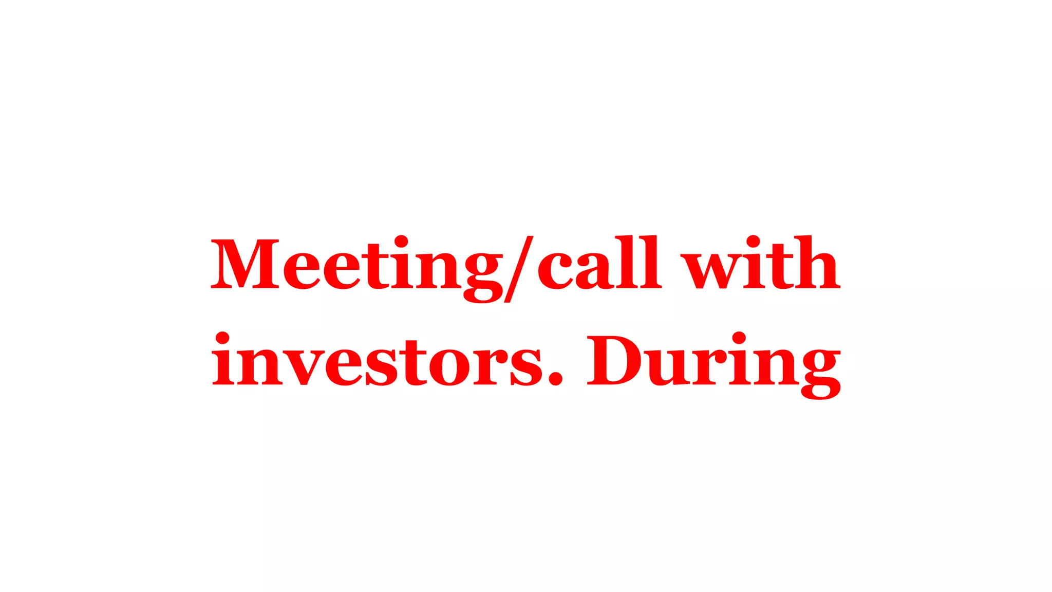 Meeting/call with
investors. During