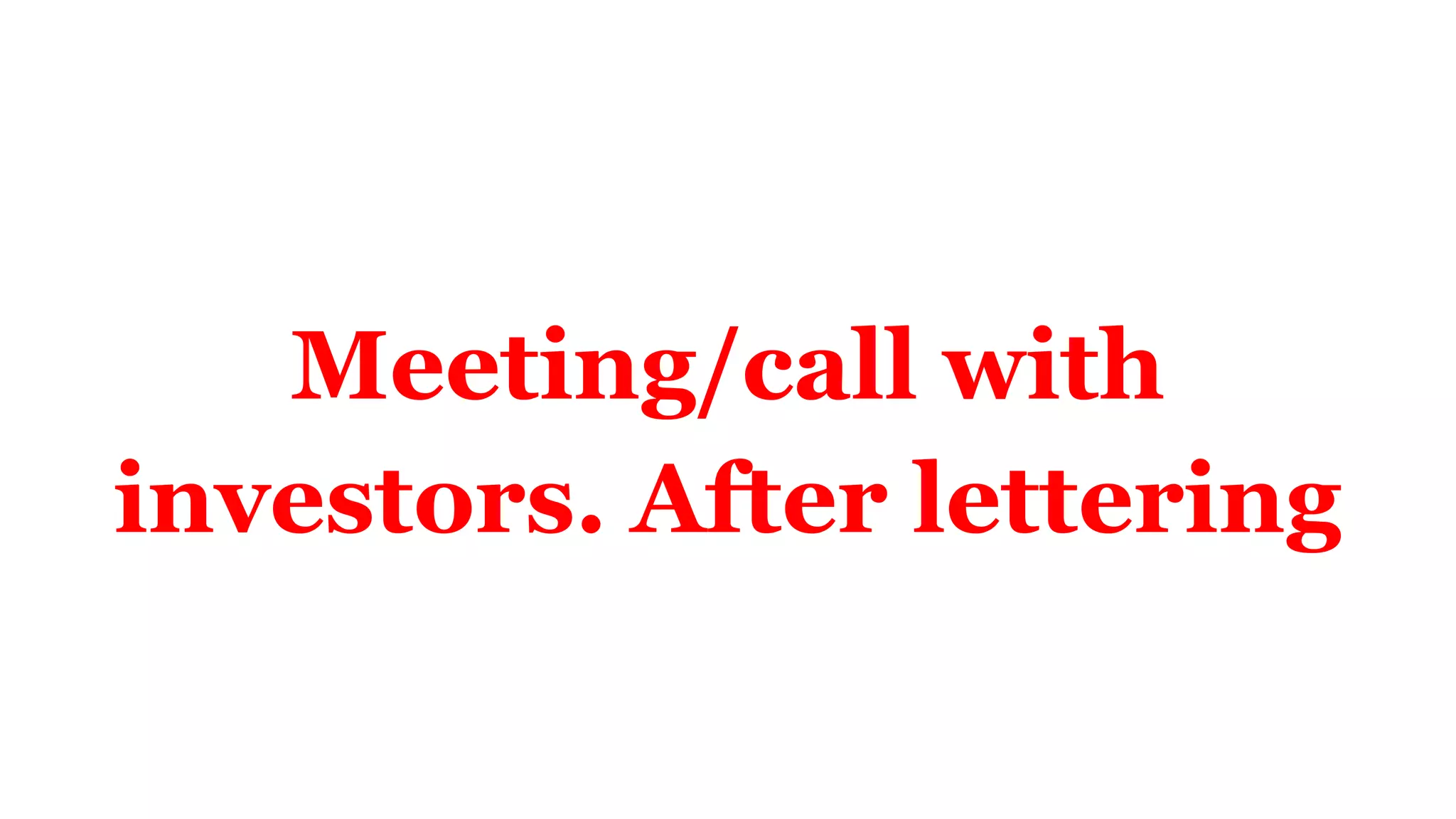Meeting/call with
investors. After lettering