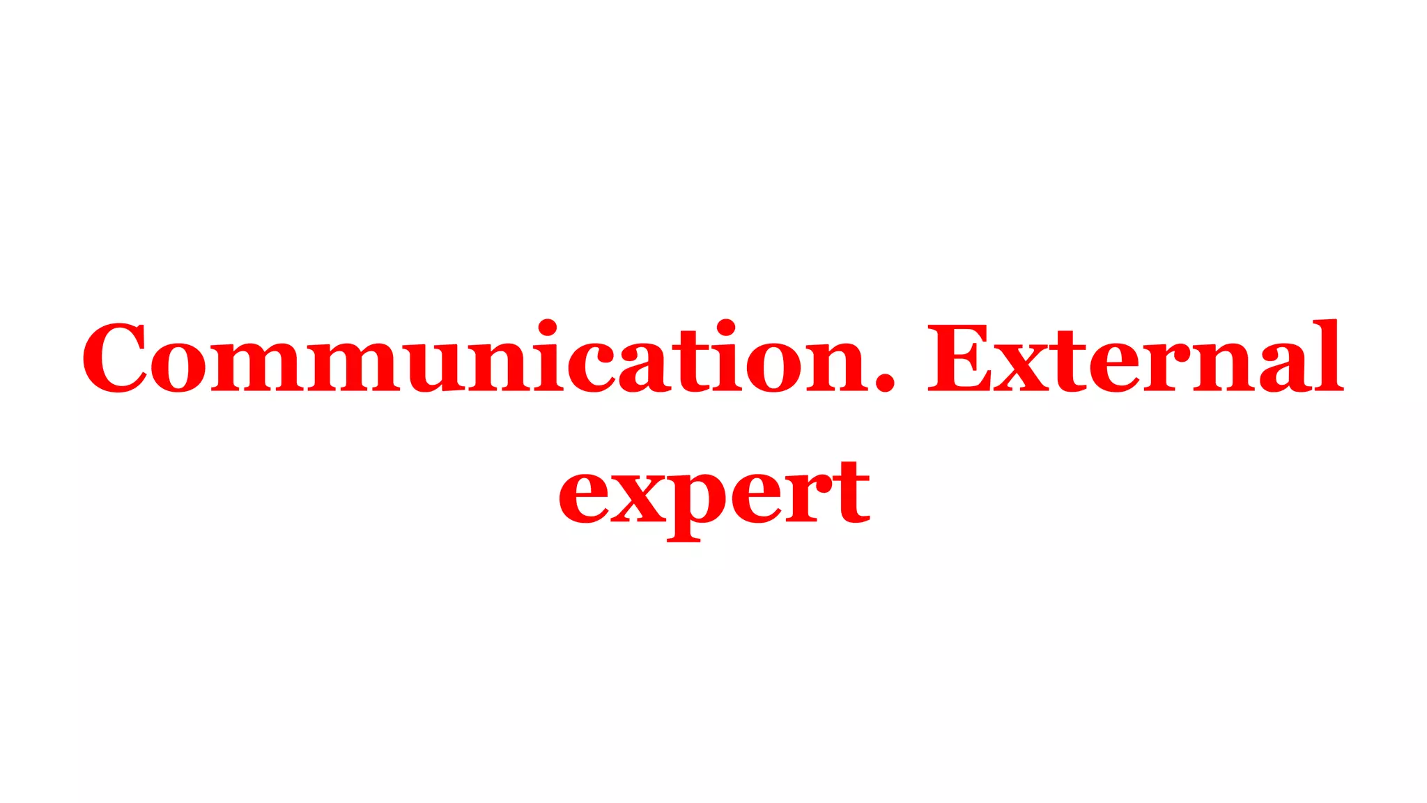 Communication. External
expert