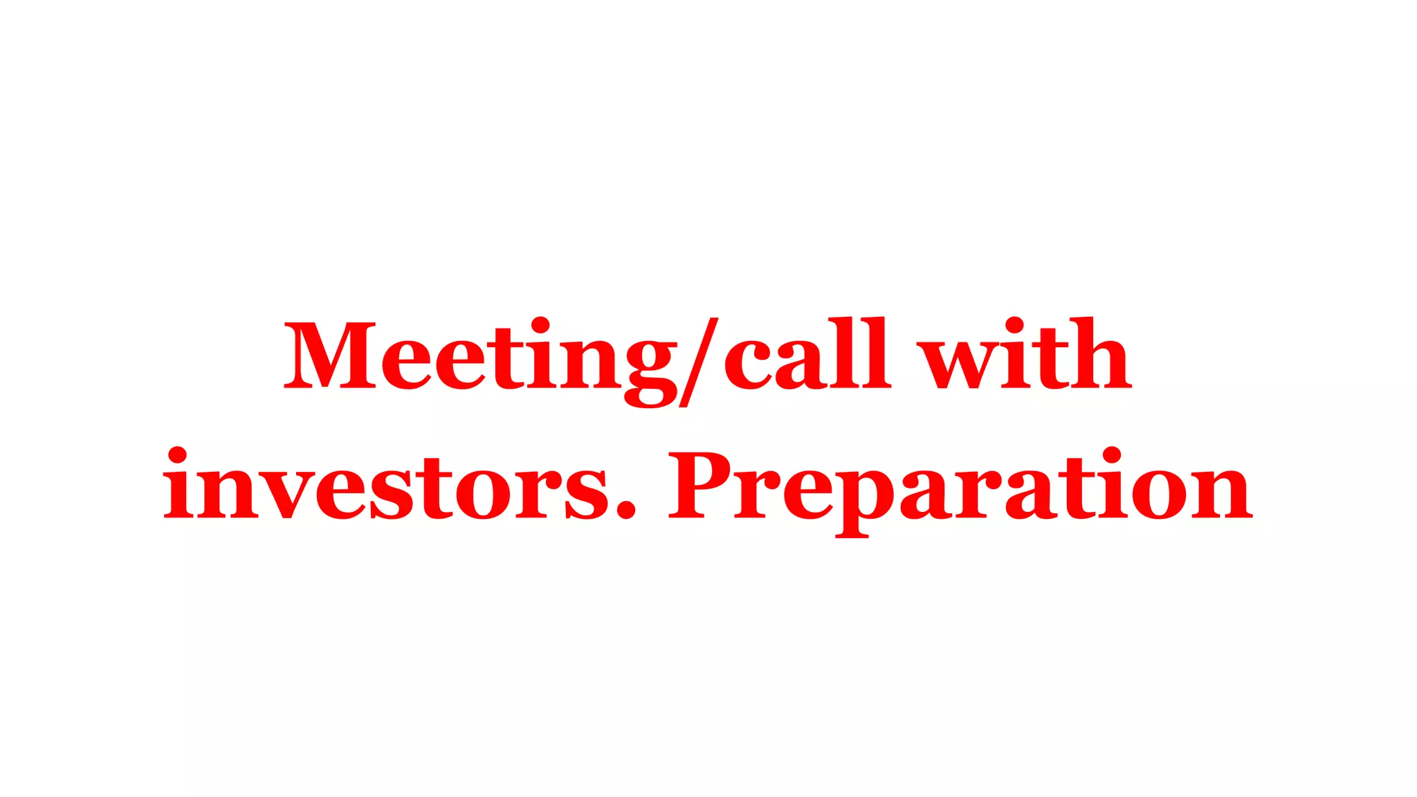 Meeting/call with
investors. Preparation