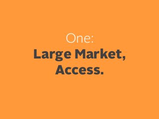 One:
Large Market,
Access.

 